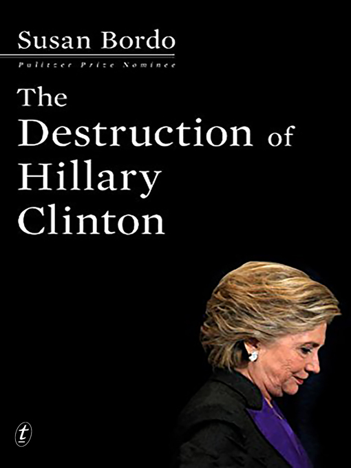 Title details for The Destruction of Hillary Clinton by Susan Bordo - Available